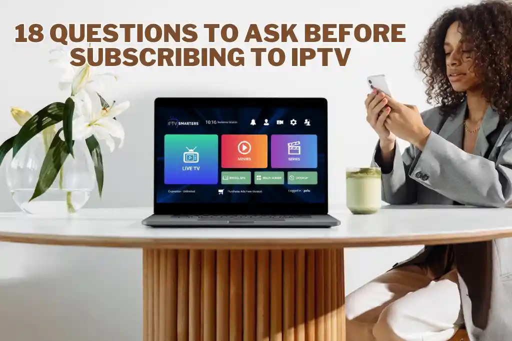 18 Questions to Ask Before Subscribing to IPTV